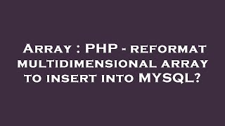 Array : PHP - reformat multidimensional array to insert into MYSQL?