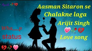 Aasman Sitaron se Chalakne laga 🥀 Love song status ❤️ Arijit Singh song whatsapp status 🥰