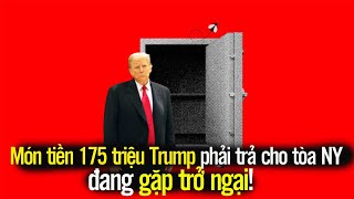 Món tiền 175 triệu Trump phải trả cho tòa NY đang gặp trở ngại!