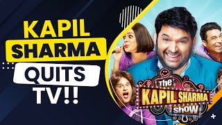 Kapil Sharma Quits Television? | The Kapil Sharma Show To Go Off Air Soon