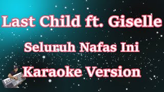 Last Child Ft Giselle - Seluruh Nafas Ini (Karaoke Lirik) HD