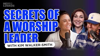 Secrets of a Worship Leader | Kim Walker-Smith | Levi + Jennie Lusko | Hey! It's The Luskos