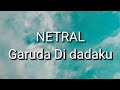 Netral - Garuda Di Dadaku (Lirik)