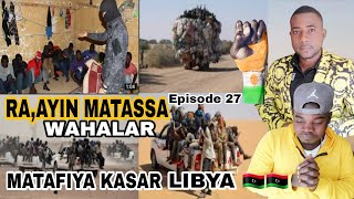 RA,AYIN  MATASSA Episode 27 HANYAR LIBYA🇱🇾🇱🇾 HATARA MATASSAN NIGER🇳🇪🇳🇪DA HANYAR LIBYA 🇱🇾🇱🇾