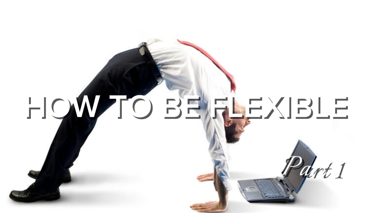 How To Be Flexible Part 1 Youtube