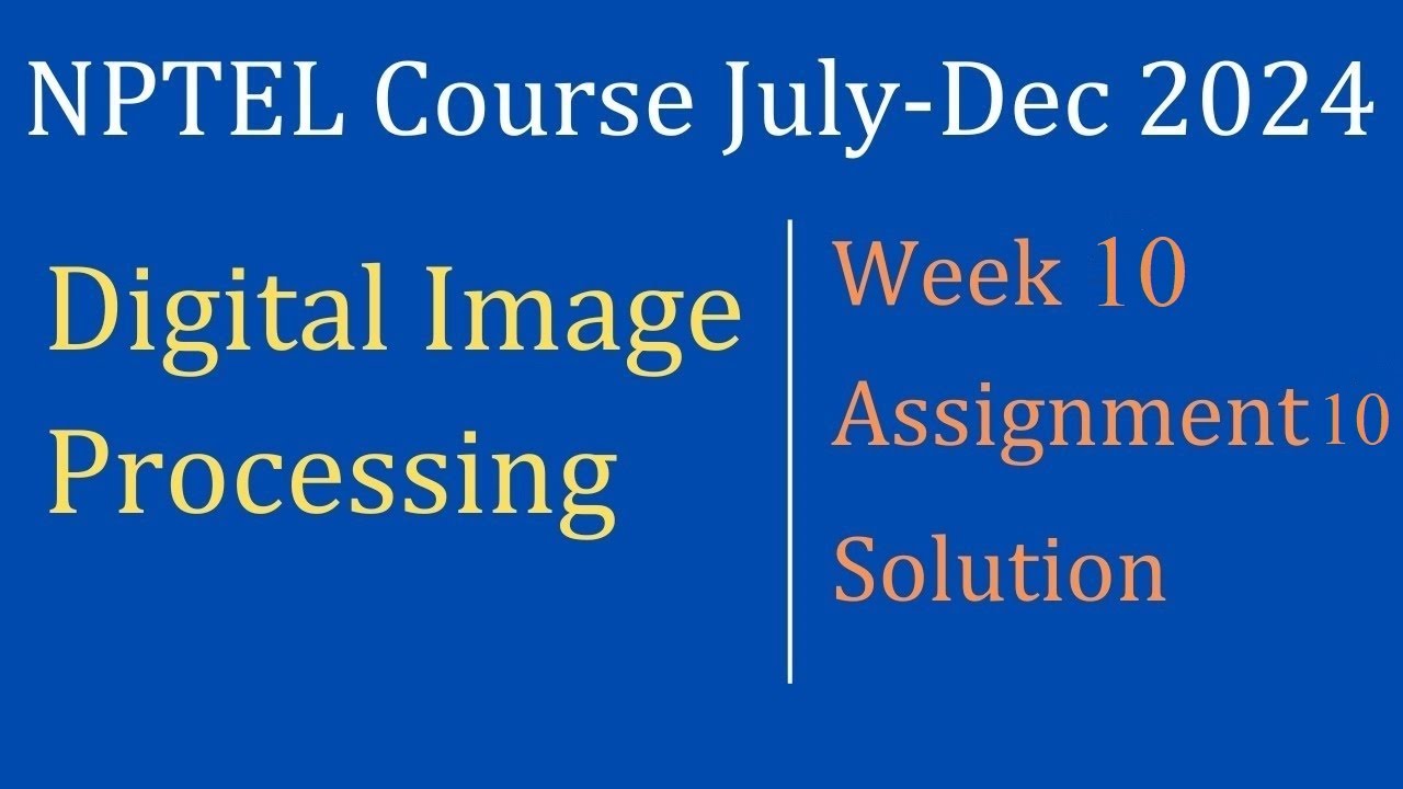 Assignment 10 Week 10 Solution Digital Image Processing Nptel Course