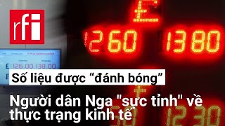 Nga : Người dân “tỉnh” về thực trạng kinh tế ẩn sau số liệu được Nhà nước “đánh bóng”