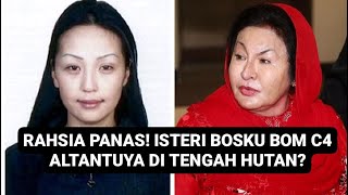 RAHSIA PANAS! ISTERI BOSKU BOM C4 ALTANTUYA?