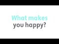 What makes you happy?