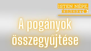 Isten népe, ébresztő! // A pogányok összegyüjtése // 2024.10.19