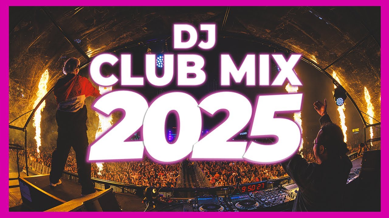 Dj Club Mix 2025 Remixes Mashups Of Popular Songs 2025 Dj Remix