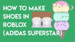 How To Make Shoes In Roblox Adidas Superstar - adidas superstars shoe tutorial roblox
