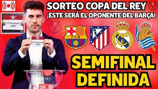 🚨OFICIAL✅ SEMIFINAL DEFINIDA!¡CONFIRMADO EL OPONENTE DEL BARCELONA EN LA COPA DEL REY!¡NOTICIA BARÇA