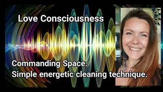 Simple Commanding Space. Energy Clearing Process.