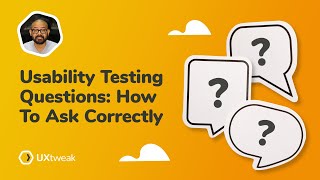 Usability Testing Questions: How To Ask Correctly