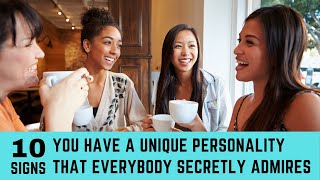 10 signs you have a unique personality that everybody secretly admires