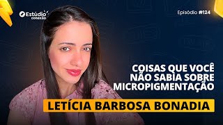 COISAS que você NÃO SABIA sobre Micropigmentação com Letícia Barbosa Bonadia