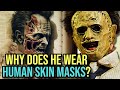 Leather Face Anatomy Explored - Why He Wears Human Skin Masks? Does He Have Any Kids? Many More!