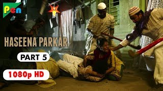 Haseena Parkar Full Movie HD 1080p | Shraddha Kapoor & Siddhanth Kapoor | Bollywood Movie | Part 5