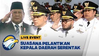 LIVE EVENT -  Suasana Pelantikan Kepala Daerah Serentak di Istana