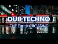 THE DAILY CROSSING 🚆 Dub Techno & Commuter Solitude [Focus / Flow / Drive]