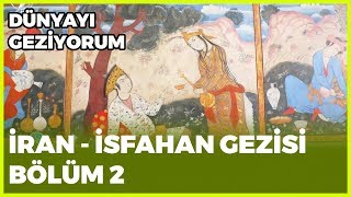 Dünyayı Geziyorum - İran/İsfahan-2 | 16 Aralık 2018