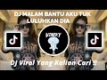 DJ MALAM BANTU AKU TUK LULUHKAN DIA VIRAL TIKTOK 2023 YANG KALIAN CARI !!