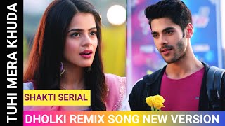 Tuhi Mera Khuda -Dholki Remix New Song || Shakti Serial.,Virat & Heer Love Bgm _ Colors Tv Show 2020