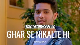 Ghar Se Nikalte Hi Song | Amaal Mallik Feat. Armaan Malik | Lyric Cover | Rahul Raj