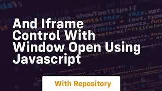 And iframe control with window open using javascript