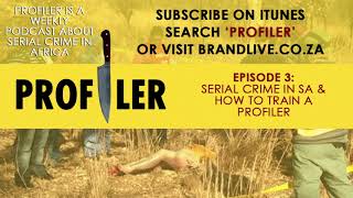 PROFILER Episode 3: Serial Crime in SA & how to train a Profiler
