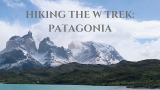 HIKING THE W TREK (self guided) IN TORRES DEL PAINE PATAGONIA: A RECAP