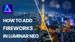 Luminar NEO: How to Add Fireworks in Luminar NEO