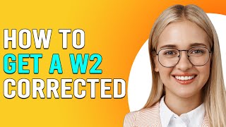 How To Get A W2 Corrected (How To Correct W-2 Form If You Made Mistake)