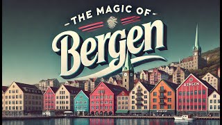 Discover the Magic of Bergen, Norway