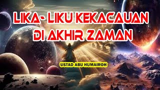 KEKACAUAN DI AKHIR ZAMAN | USTAD ABU HUMAIROH