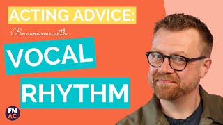 Acting Advice: Improve Your Acting With Vocal Rhythm!