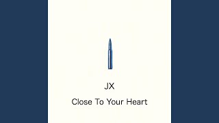 Close To Your Heart (JX Dub)