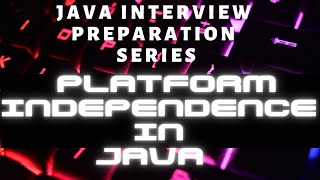 Platform Independence java | How is it achieved?