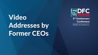 DFC 5th Anniversary Conference - Video Addresses from Former CEOs