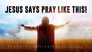 Jesus Says Pray Like This To Get Your Answer - Powerful Christian Video