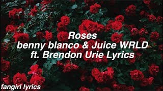Roses || benny blanco & Juice WRLD ft. Brendon Urie Lyrics