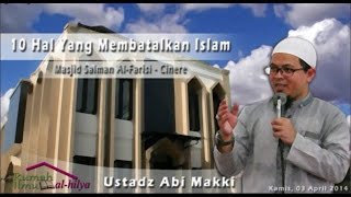 Ustadz Abi Makki 10 Hal yang membatalkan islam - Rumil Al-Hilya