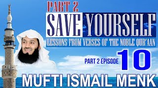 Save Yourself Part 2- Episode 10- Mufti Ismail Menk