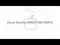 Black Beatles RINGTONE REMIX
