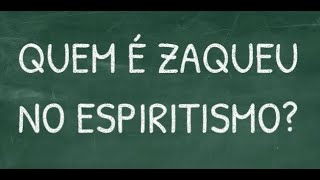 Quem é Zaqueu no espiritismo?