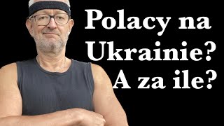 Polacy na Ukrainie? A za ile?