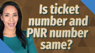 Is ticket number and PNR number same?