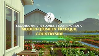 Modern Home in Tranquil Countryside: Relaxing Nature Sounds \u0026 Soothing Music