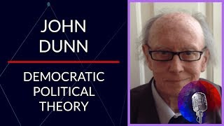 Historical and Theoretical Underpinnings of Democracy with Cambridge Professor John Dunn